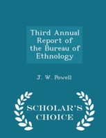 Third Annual Report of the Bureau of Ethnology - Scholar's Choice Edition