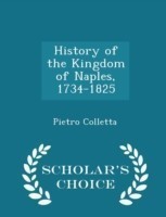 History of the Kingdom of Naples, 1734-1825 - Scholar's Choice Edition