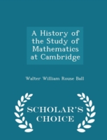 History of the Study of Mathematics at Cambridge - Scholar's Choice Edition