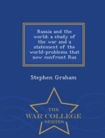Russia and the World; A Study of the War and a Statement of the World-Problems That Now Confront Rus - War College Series