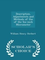 Description, Adjustments and Methods of Use of the Six-Inch Micrometer - Scholar's Choice Edition