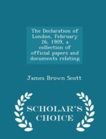 Declaration of London, February 26, 1909, a Collection of Official Papers and Documents Relating - Scholar's Choice Edition