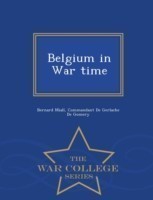 Belgium in War Time - War College Series