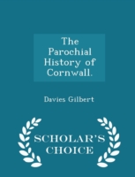 Parochial History of Cornwall. - Scholar's Choice Edition
