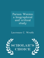 Parson Weems; A Biographical and Critical Study - Scholar's Choice Edition