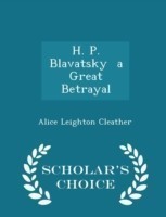 H. P. Blavatsky a Great Betrayal - Scholar's Choice Edition