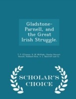 Gladstone-Parnell, and the Great Irish Struggle. - Scholar's Choice Edition