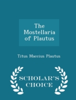 Mostellaria of Plautus - Scholar's Choice Edition