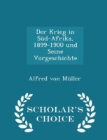 Krieg in Sud-Afrika, 1899-1900 Und Seine Vorgeschichte - Scholar's Choice Edition