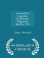 Lancashire Legends, Traditions, Pageants, Sports, Etc. - Scholar's Choice Edition
