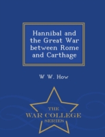 Hannibal and the Great War Between Rome and Carthage - War College Series