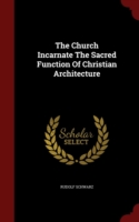 Church Incarnate the Sacred Function of Christian Architecture