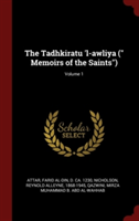 The Tadhkiratu 'l-awliya (" Memoirs of the Saints"); Volume 1