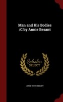 Man and His Bodies /C by Annie Besant