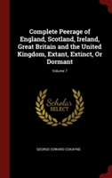 Complete Peerage of England, Scotland, Ireland, Great Britain and the United Kingdom, Extant, Extinct, Or Dormant; Volume 7