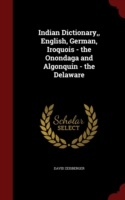 Indian Dictionary, English, German, Iroquois - The Onondaga and Algonquin - The Delaware