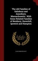 Old Families of Salisbury and Amesbury, Massachusetts; With Some Related Families of Newbury, Haverhill, Ipswich and Hampton