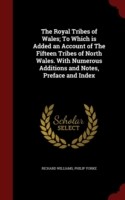 Royal Tribes of Wales; To Which Is Added an Account of the Fifteen Tribes of North Wales. with Numerous Additions and Notes, Preface and Index