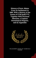 History of Paris, Maine from Its Settlement to 1880, with a History of the Grants of 1736 [And] 1771, Together with Personal Sketches, a Copious Genealogical Register, and an Appendix