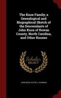 Knox Family; A Genealogical and Biographical Sketch of the Descendants of John Knox of Rowan County, North Carolina, and Other Knoxes