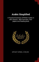 Arabic Simplified: A Practical Grammar of Written Arabic in 200 Lessons : With Exercises, Test-papers and Reading-book