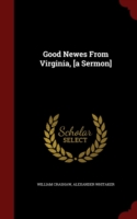 Good Newes from Virginia, [A Sermon]