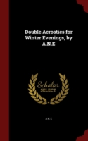 Double Acrostics for Winter Evenings, by A.N.E