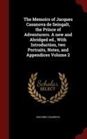 Memoirs of Jacques Casanova de Seingalt, the Prince of Adventurers. a New and Abridged Ed., with Introduction, Two Portraits, Notes, and Appendices Volume 2