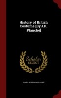 History of British Costume [By J.R. Planche]