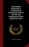 Exalted Fisherman; A Practical and Devotional Study in the Life and Experiences of the Apostle St. Peter