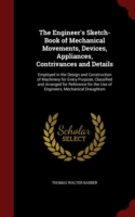 Engineer's Sketch-Book of Mechanical Movements, Devices, Appliances, Contrivances and Details