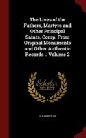Lives of the Fathers, Martyrs and Other Principal Saints, Comp. from Original Monuments and Other Authentic Records .. Volume 2