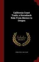 California Coast Trails; A Horseback Ride from Mexico to Oregon