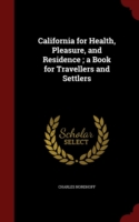 California for Health, Pleasure, and Residence; A Book for Travellers and Settlers