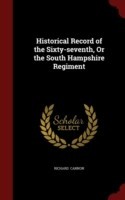 Historical Record of the Sixty-Seventh, or the South Hampshire Regiment