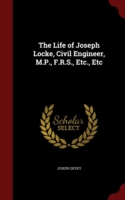 Life of Joseph Locke, Civil Engineer, M.P., F.R.S., Etc., Etc