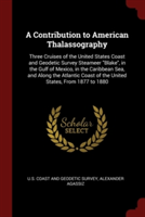 A Contribution to American Thalassography: Three Cruises of the United States Coast and Geodetic Survey Steameer "Blake", in the Gulf of Mexico, in th