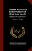 Sermons Preached in Boston on the Death of Abraham Lincoln