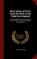 Mary Queen of Scots, from Her Birth to Her Flight Into England