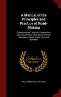 Manual of the Principles and Practice of Road-Making