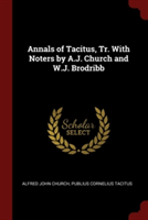 Annals of Tacitus, Tr. With Noters by A.J. Church and W.J. Brodribb