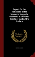 Report on the Variations of the Magnetic Intensity Observed at Different Points of the Earth's Surface