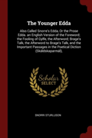 The Younger Edda: Also Called Snorre's Edda, Or the Prose Edda. an English Version of the Foreword; the Fooling of Gylfe, the Afterword; Brage's Talk,