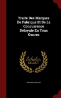 Traite Des Marques de Fabrique Et de La Concurrence Deloyale En Tous Genres