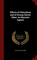 Effects of Chloroform and of Strong Chloric Ether, as Narcotic Agents