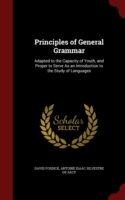 Principles of General Grammar Adapted to the Capacity of Youth, and Proper to Serve as an Introduction to the Study of Languages