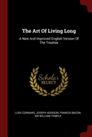 The Art Of Living Long: A New And Improved English Version Of The Treatise