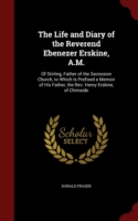 Life and Diary of the Reverend Ebenezer Erskine, A.M.