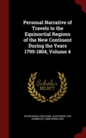 Personal Narrative of Travels to the Equinoctial Regions of the New Continent During the Years 1799-1804, Volume 4