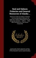 Seal and Salmon Fisheries and General Resources of Alaska ...